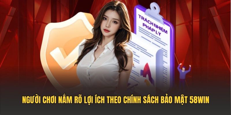 Người chơi nắm rõ lợi ích theo chính sách bảo mật 58WIN