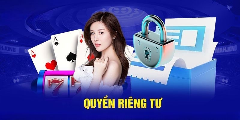 Những thông tin cần nắm bắt về quyền riêng tư